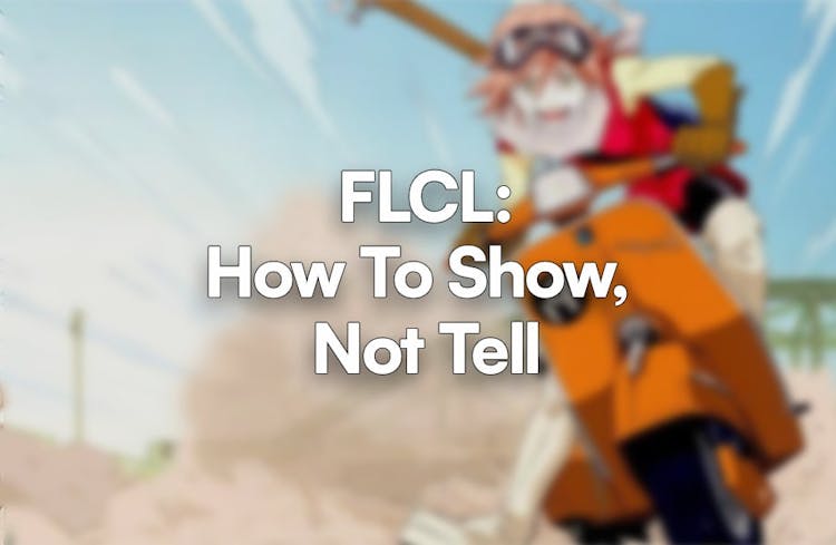 Thumbnail for How To Show, Not Tell: FLCL and its Cultural Significance